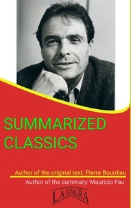  MAURICIO ENRIQUE FAU - Pierre Bourdieu: Summarized Classics - SUMMARIZED CLASSICS.