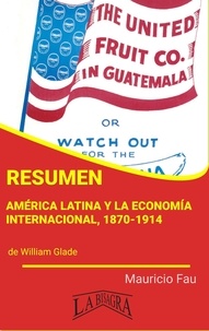  MAURICIO ENRIQUE FAU - Resumen de América Latina y la Economía Internacional, 1870-1914.