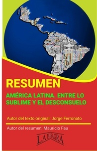  MAURICIO ENRIQUE FAU - Resumen de América Latina. Entre lo sublime y el desconsuelo - RESÚMENES UNIVERSITARIOS.
