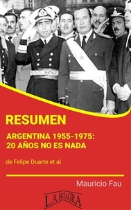  MAURICIO ENRIQUE FAU - Resumen de Argentina 1955-1975: 20 Años no es Nada.