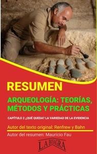  MAURICIO ENRIQUE FAU - Resumen de Arqueología: Teorías, Métodos y Prácticas de Renfrew y Bahn - RESÚMENES UNIVERSITARIOS.