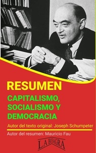  MAURICIO ENRIQUE FAU - Resumen de Capitalismo, Socialismo y Democracia de Joseph Schumpeter - RESÚMENES UNIVERSITARIOS.