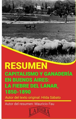 MAURICIO ENRIQUE FAU - Resumen de Capitalismo y Ganadería en Buenos Aires: la Fiebre del Lanar, 1850-1890 de Hilda Sábato - RESÚMENES UNIVERSITARIOS.