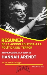  MAURICIO ENRIQUE FAU - Resumen de De la Acción Política a la Política del Terror. Introducción a la obra de Hannah Arendt - RESÚMENES UNIVERSITARIOS.