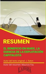  MAURICIO ENRIQUE FAU - Resumen de El Beneficio en Marx. La Esencia de la Explotación Capitalista de J. Eaton - RESÚMENES UNIVERSITARIOS.