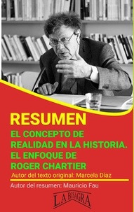 MAURICIO ENRIQUE FAU - Resumen de El Concepto de Realidad en la Historia. El Enfoque de Roger Chartier - RESÚMENES UNIVERSITARIOS.