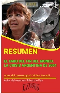  MAURICIO ENRIQUE FAU - Resumen de El Faro del fin del Mundo. La Crisis Argentina de 2001 de Waldo Ansaldi - RESÚMENES UNIVERSITARIOS.