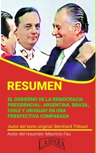  MAURICIO ENRIQUE FAU - Resumen de El Gobierno de la Democracia Presidencial: Argentina, Brasil, Chile y Uruguay en una Perspectiva Comparada - RESÚMENES UNIVERSITARIOS.