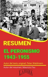  MAURICIO ENRIQUE FAU - Resumen de El Peronismo 1943-1955 de Peter Waldmann - RESÚMENES UNIVERSITARIOS.