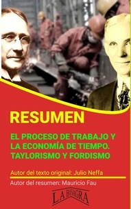 MAURICIO ENRIQUE FAU - Resumen de El Proceso de Trabajo y la Economía de Tiempo. Taylorismo y Fordismo - RESÚMENES UNIVERSITARIOS.