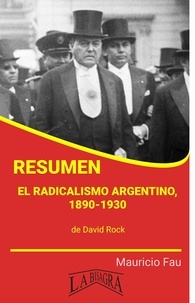 MAURICIO ENRIQUE FAU - Resumen de El radicalismo argentino.