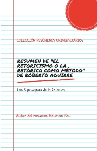  MAURICIO ENRIQUE FAU - Resumen de "El retoricismo o la retórica como método" de Roberto Aguirre - RESÚMENES UNIVERSITARIOS.