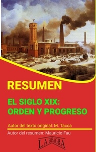  MAURICIO ENRIQUE FAU - Resumen de El Siglo XIX: Orden y Progreso - RESÚMENES UNIVERSITARIOS.