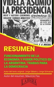  MAURICIO ENRIQUE FAU - Resumen de Funcionamiento de la Economía y Poder Político en la Argentina: Trabas para la Democracia - RESÚMENES UNIVERSITARIOS.