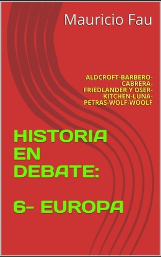  MAURICIO ENRIQUE FAU - Resumen de "Historia En Debate: 6- Europa" de Derek H. Aldcroft - RESÚMENES UNIVERSITARIOS.