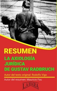  MAURICIO ENRIQUE FAU - Resumen de La Axiología Jurídica de Gustav Radbruch - RESÚMENES UNIVERSITARIOS.
