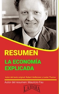  MAURICIO ENRIQUE FAU - Resumen de La Economía Explicada de Robert Heilbroner y Lester Thurow - RESÚMENES UNIVERSITARIOS.