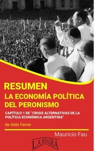  MAURICIO ENRIQUE FAU - Resumen de La Economía Política del Peronismo.