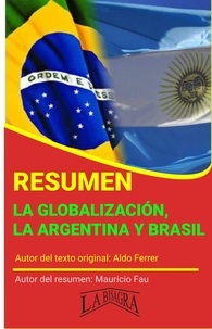  MAURICIO ENRIQUE FAU - Resumen de La globalización, la Argentina y Brasil de Aldo Ferrer - RESÚMENES UNIVERSITARIOS.
