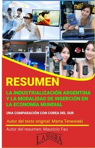 MAURICIO ENRIQUE FAU - Resumen de La Industrialización Argentina y la Modalidad de Inserción en la Economía Mundial - RESÚMENES UNIVERSITARIOS.