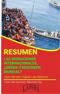  MAURICIO ENRIQUE FAU - Resumen de Las Migraciones Internacionales. ¿Orden o Desorden Mundial? - RESÚMENES UNIVERSITARIOS.