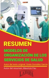  MAURICIO ENRIQUE FAU - Resumen de Modelos de Organización de los Servicios de Salud de Ginés González García - RESÚMENES UNIVERSITARIOS.