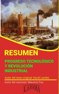  MAURICIO ENRIQUE FAU - Resumen de Progreso Tecnológico y Revolución Industrial de David Landes - RESÚMENES UNIVERSITARIOS.