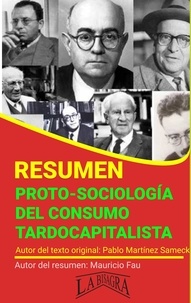  MAURICIO ENRIQUE FAU - Resumen de Proto-Sociología del Consumo Tardo-Capitalista - RESÚMENES UNIVERSITARIOS.