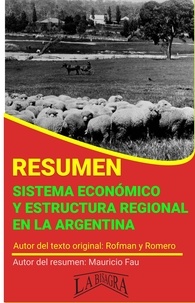  MAURICIO ENRIQUE FAU - Resumen de Sistema Económico y Estructura Regional en la Argentina de Rofman y Romero - RESÚMENES UNIVERSITARIOS.