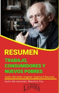  MAURICIO ENRIQUE FAU - Resumen de Trabajo, Consumidores y Nuevos Pobres de Zygmunt Bauman - RESÚMENES UNIVERSITARIOS.