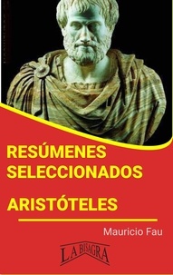  MAURICIO ENRIQUE FAU - Resúmenes Seleccionados: Aristóteles.
