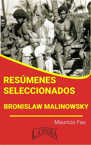  MAURICIO ENRIQUE FAU - Resúmenes Seleccionados: Bronislaw Malinowsky - RESÚMENES SELECCIONADOS.