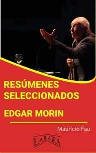  MAURICIO ENRIQUE FAU - Resúmenes Seleccionados: Edgar Morin - RESÚMENES SELECCIONADOS.