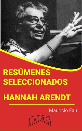  MAURICIO ENRIQUE FAU - Resúmenes Seleccionados: Hannah Arendt.