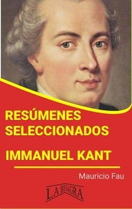  MAURICIO ENRIQUE FAU - Resúmenes Seleccionados: Immanuel Kant - RESÚMENES SELECCIONADOS.