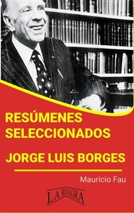  MAURICIO ENRIQUE FAU - Resúmenes Seleccionados: Jorge Luis Borges - RESÚMENES SELECCIONADOS.