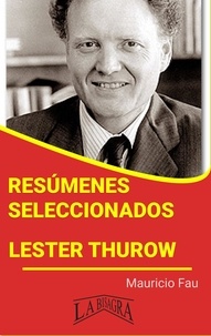  MAURICIO ENRIQUE FAU - Resúmenes Seleccionados: Lester Thurow - RESÚMENES SELECCIONADOS.