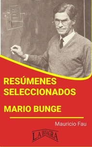  MAURICIO ENRIQUE FAU - Resúmenes Seleccionados: Mario Bunge - RESÚMENES SELECCIONADOS.
