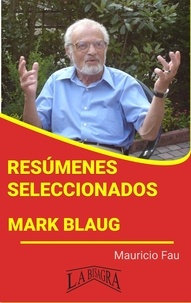  MAURICIO ENRIQUE FAU - Resúmenes Seleccionados: Mark Blaug - RESÚMENES SELECCIONADOS.