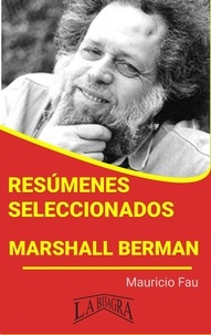  MAURICIO ENRIQUE FAU - Resúmenes Seleccionados: Marshall Berman - RESÚMENES SELECCIONADOS.