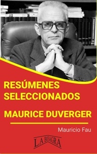  MAURICIO ENRIQUE FAU - Resúmenes Seleccionados: Maurice Duverger - RESÚMENES SELECCIONADOS.
