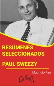  MAURICIO ENRIQUE FAU - Resúmenes Seleccionados: Paul Sweezy - RESÚMENES SELECCIONADOS.
