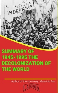  MAURICIO ENRIQUE FAU - Summary Of "1945-1995 The Decolonization Of The World" By García De Cortázar &amp; Lorenzo Espinosa - UNIVERSITY SUMMARIES.