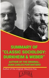  MAURICIO ENRIQUE FAU - Summary Of "Classic Sociology: Durkheim &amp; Weber" By Juan Carlos Pontantiero - UNIVERSITY SUMMARIES.