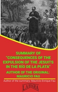  MAURICIO ENRIQUE FAU - Summary Of "Consequences Of The Expulsion Of The Jesuits In The Río De La Plata" By Mauricio Fau - UNIVERSITY SUMMARIES.
