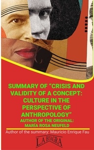  MAURICIO ENRIQUE FAU - Summary Of "Crisis And Validity Of A Concept: Culture In The Perspective Of Anthropology" By María Rosa Neufeld - UNIVERSITY SUMMARIES.