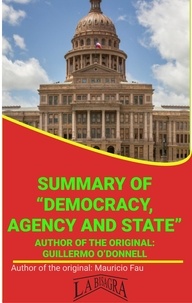  MAURICIO ENRIQUE FAU - Summary Of "Democracy, Agency And State" By Guillermo O'Donnell - UNIVERSITY SUMMARIES.