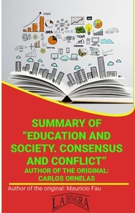  MAURICIO ENRIQUE FAU - Summary Of "Education And Society. Consensus Or Conflict" By Carlos Ornelas - UNIVERSITY SUMMARIES.