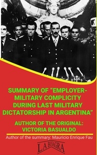  MAURICIO ENRIQUE FAU - Summary Of "Employer-Military Complicity During Last Military Dictatorship In Argentina" By Victoria Basualdo - UNIVERSITY SUMMARIES.