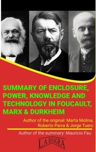  MAURICIO ENRIQUE FAU - Summary Of "Enclosure, Power, Knowledge And Technology In Foucault, Marx &amp; Durkheim" By Paiva, Molina &amp; Tuero - UNIVERSITY SUMMARIES.